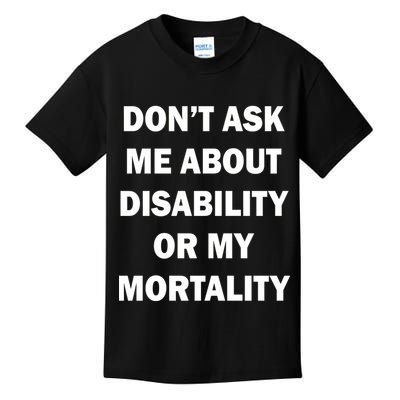 Don't Ask Me About Disability Or Mortality Kids T-Shirt