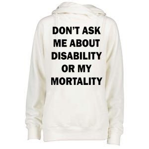 Don't Ask Me About Disability Or Mortality Womens Funnel Neck Pullover Hood