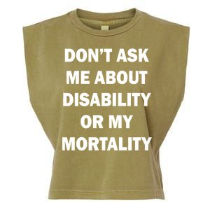 Don't Ask Me About Disability Or Mortality Garment-Dyed Women's Muscle Tee