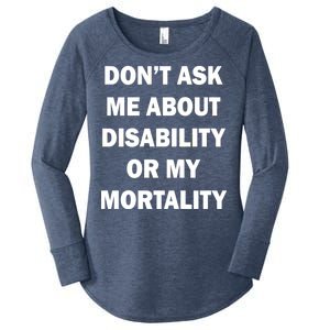 Don't Ask Me About Disability Or Mortality Women's Perfect Tri Tunic Long Sleeve Shirt