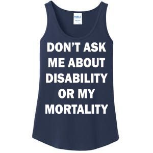 Don't Ask Me About Disability Or Mortality Ladies Essential Tank