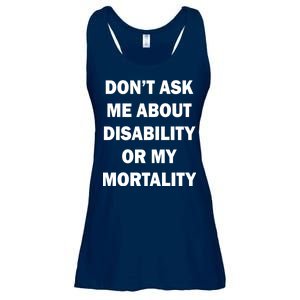 Don't Ask Me About Disability Or Mortality Ladies Essential Flowy Tank