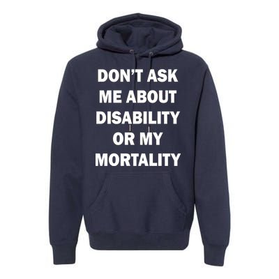 Don't Ask Me About Disability Or Mortality Premium Hoodie