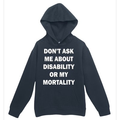 Don't Ask Me About Disability Or Mortality Urban Pullover Hoodie