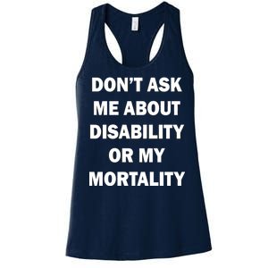 Don't Ask Me About Disability Or Mortality Women's Racerback Tank