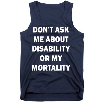 Don't Ask Me About Disability Or Mortality Tank Top