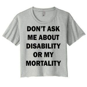 Don't Ask Me About Disability Or Mortality Women's Crop Top Tee