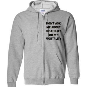 Don't Ask Me About Disability Or Mortality Full Zip Hoodie