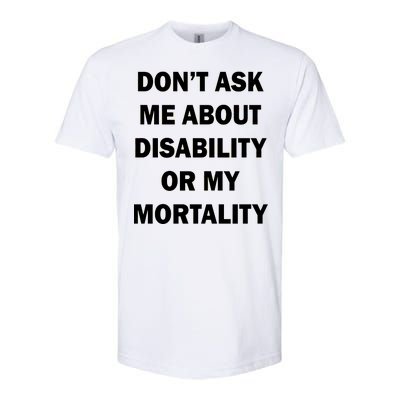 Don't Ask Me About Disability Or Mortality Softstyle® CVC T-Shirt