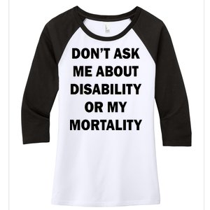 Don't Ask Me About Disability Or Mortality Women's Tri-Blend 3/4-Sleeve Raglan Shirt