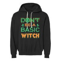 Don't Be A Basic Witch Garment-Dyed Fleece Hoodie