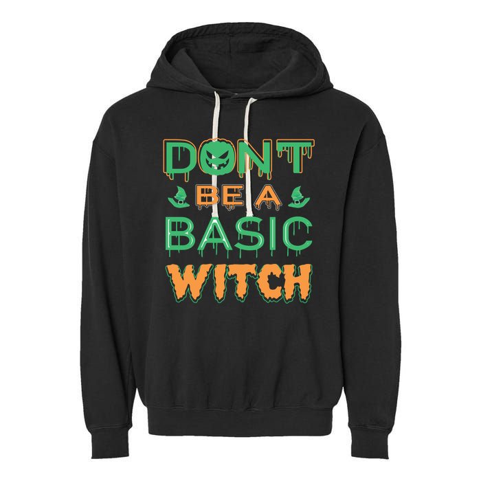 Don't Be A Basic Witch Garment-Dyed Fleece Hoodie
