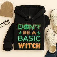 Don't Be A Basic Witch Hoodie