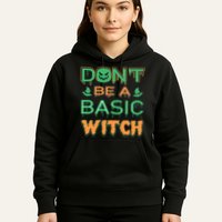 Don't Be A Basic Witch Hoodie
