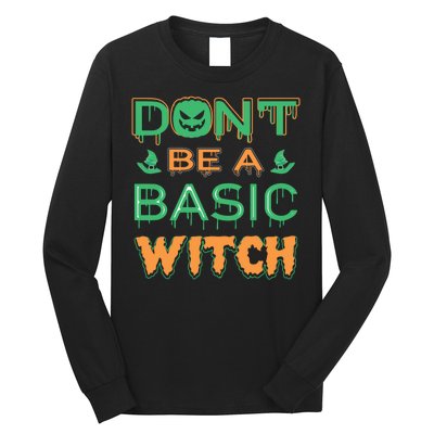 Don't Be A Basic Witch Long Sleeve Shirt