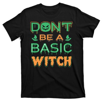 Don't Be A Basic Witch T-Shirt