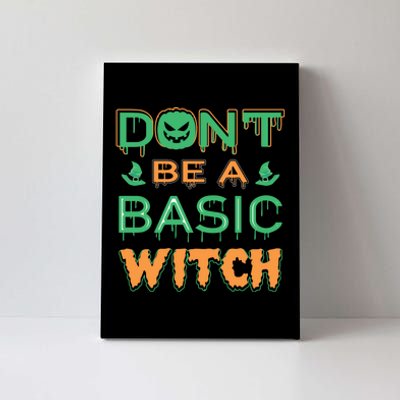 Don't Be A Basic Witch Canvas