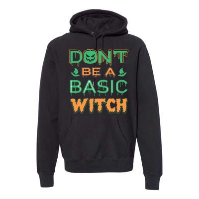 Don't Be A Basic Witch Premium Hoodie