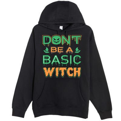 Don't Be A Basic Witch Premium Pullover Hoodie