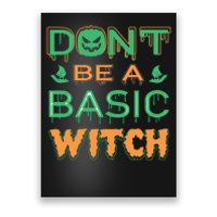 Don't Be A Basic Witch Poster