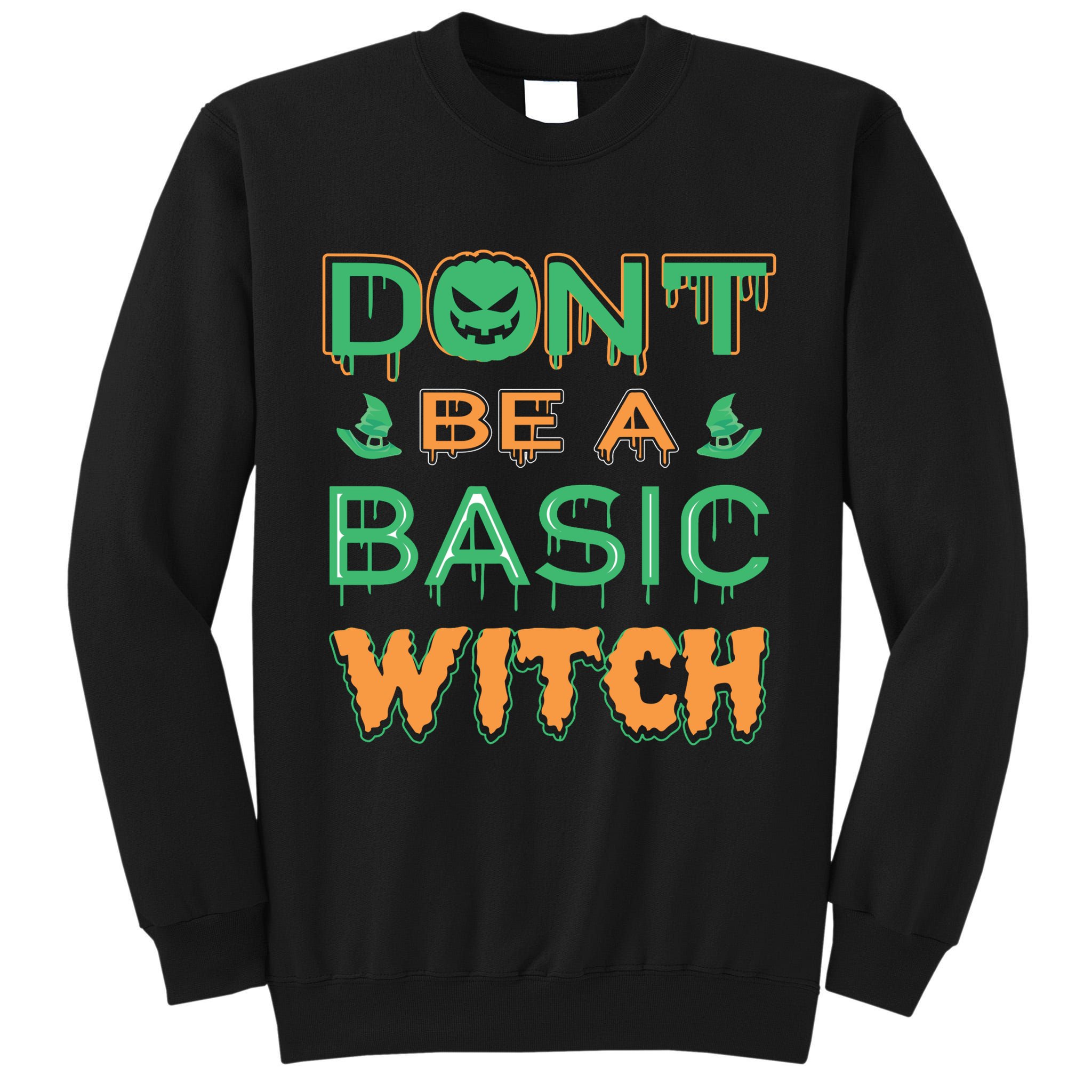 Don't Be A Basic Witch Tall Sweatshirt