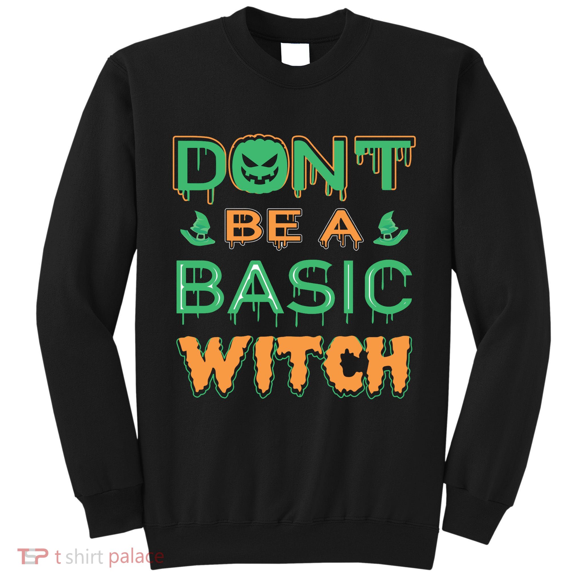 Don't Be A Basic Witch Tall Sweatshirt