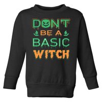 Don't Be A Basic Witch Toddler Sweatshirt