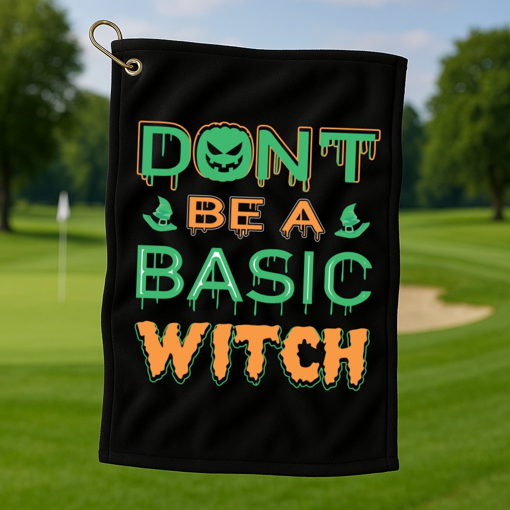 Don't Be A Basic Witch Golf Towel