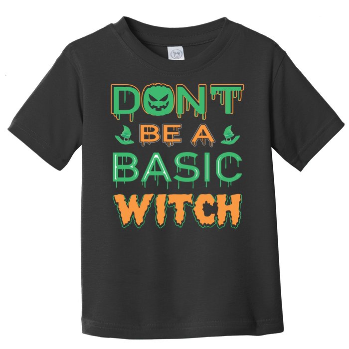 Don't Be A Basic Witch Toddler T-Shirt