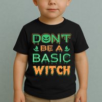 Don't Be A Basic Witch Toddler T-Shirt