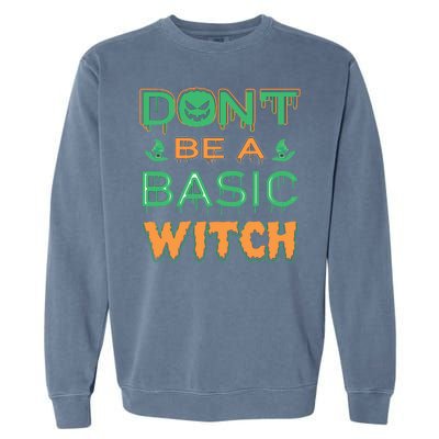 Don't Be A Basic Witch Garment-Dyed Sweatshirt