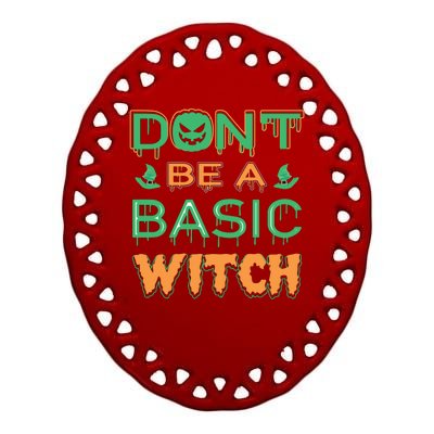 Don't Be A Basic Witch Ceramic Oval Ornament