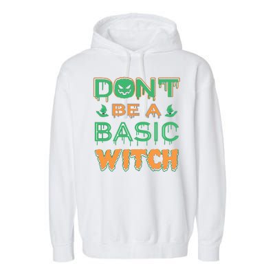 Don't Be A Basic Witch Garment-Dyed Fleece Hoodie