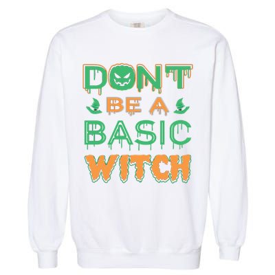 Don't Be A Basic Witch Garment-Dyed Sweatshirt