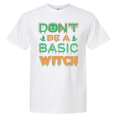 Don't Be A Basic Witch Garment-Dyed Heavyweight T-Shirt