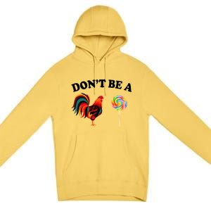 Don't Be A Chicken Lollipop Premium Pullover Hoodie