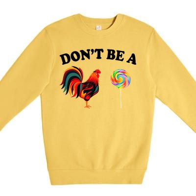 Don't Be A Chicken Lollipop Premium Crewneck Sweatshirt