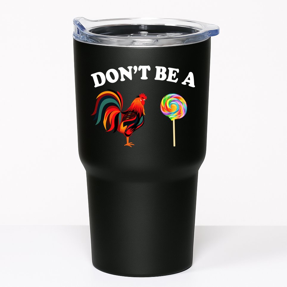 Don't Be A Chicken Lollipop Tumbler