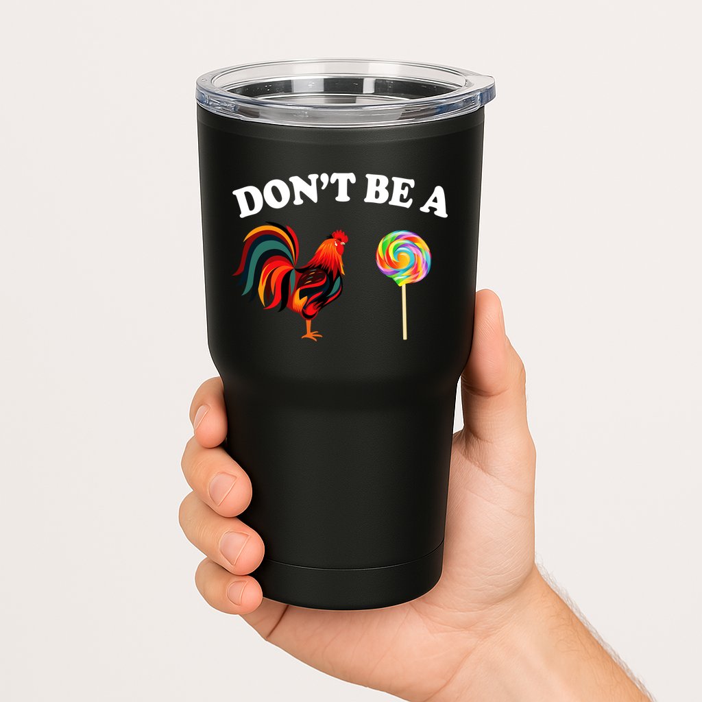 Don't Be A Chicken Lollipop Tumbler