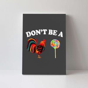 Don't Be A Chicken Lollipop Canvas