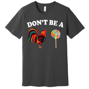 Don't Be A Chicken Lollipop Premium T-Shirt