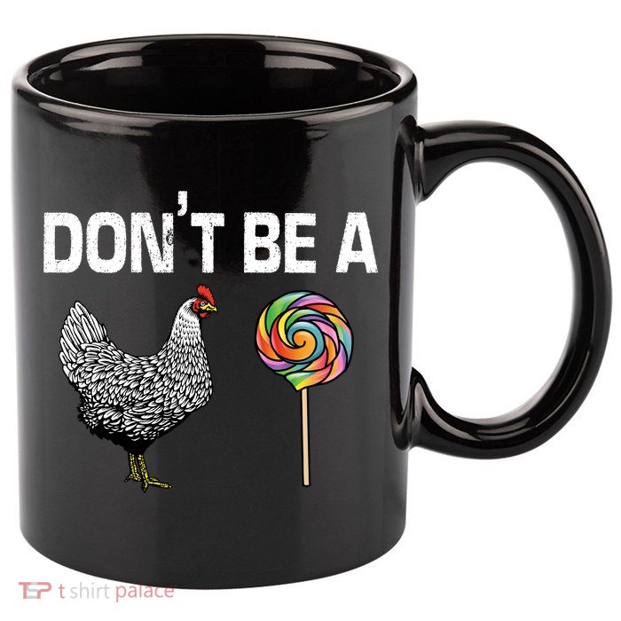 Don't Be A Chicken Sucker 11oz C Handle Ceramic Mug
