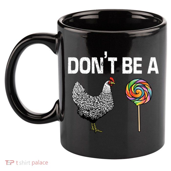 Don't Be A Chicken Sucker 11oz C Handle Ceramic Mug