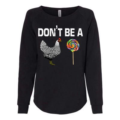 Don't Be A Chicken Sucker Womens California Wash Sweatshirt