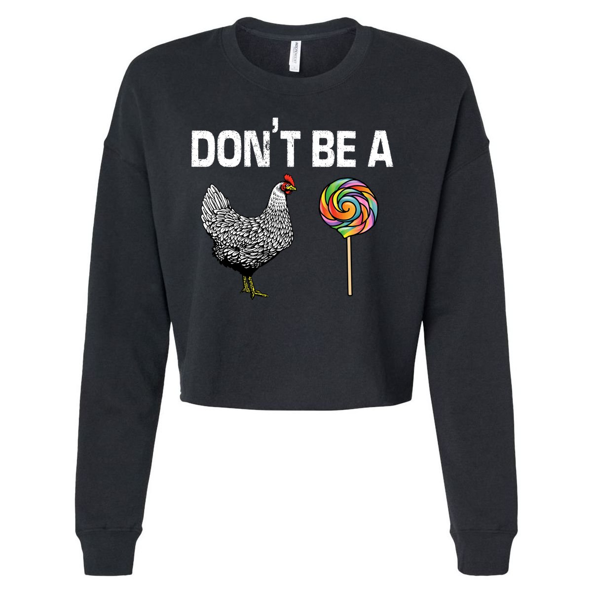 Don't Be A Chicken Sucker Cropped Pullover Crew