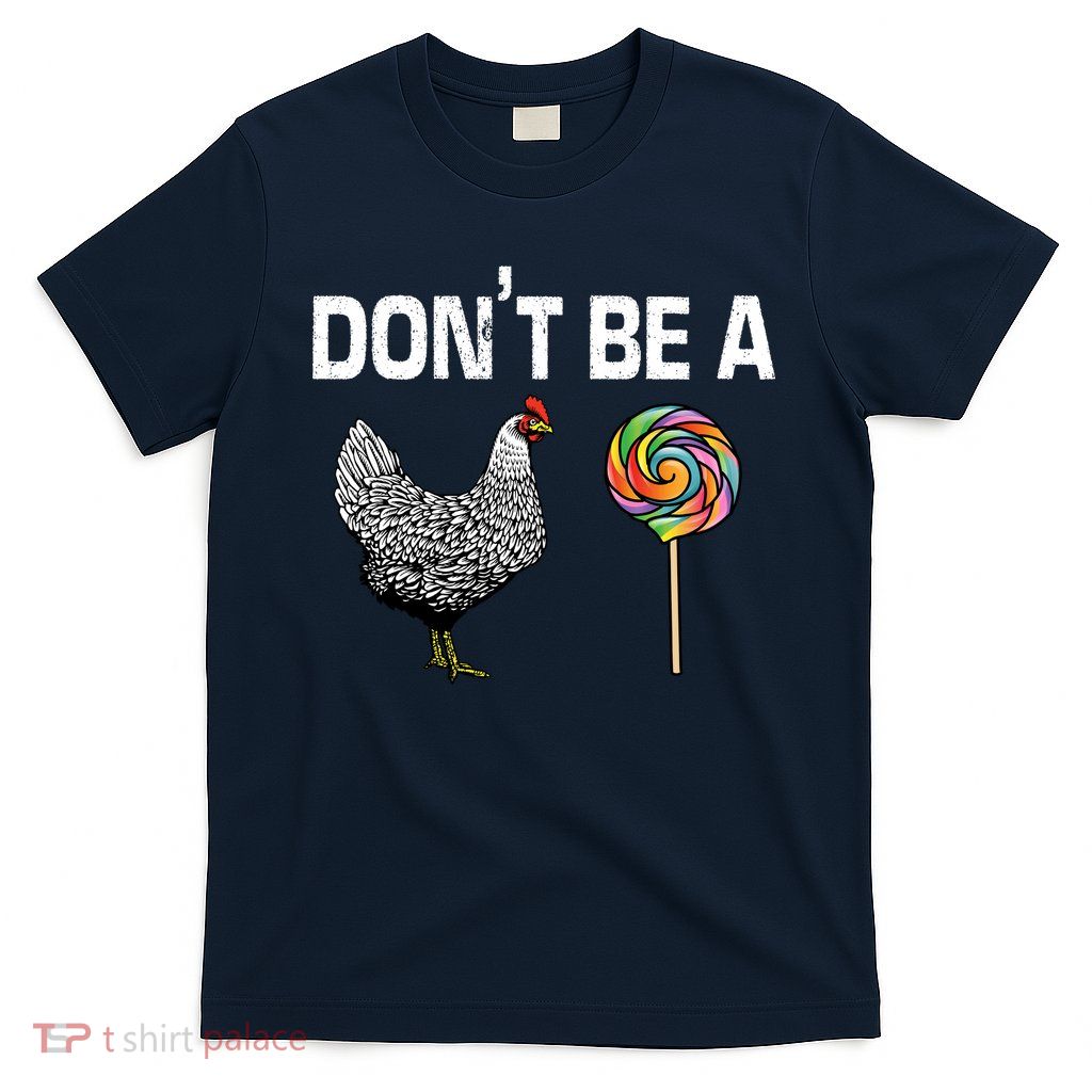 Don't Be A Chicken Sucker T-Shirt