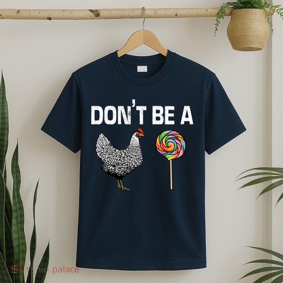 Don't Be A Chicken Sucker T-Shirt
