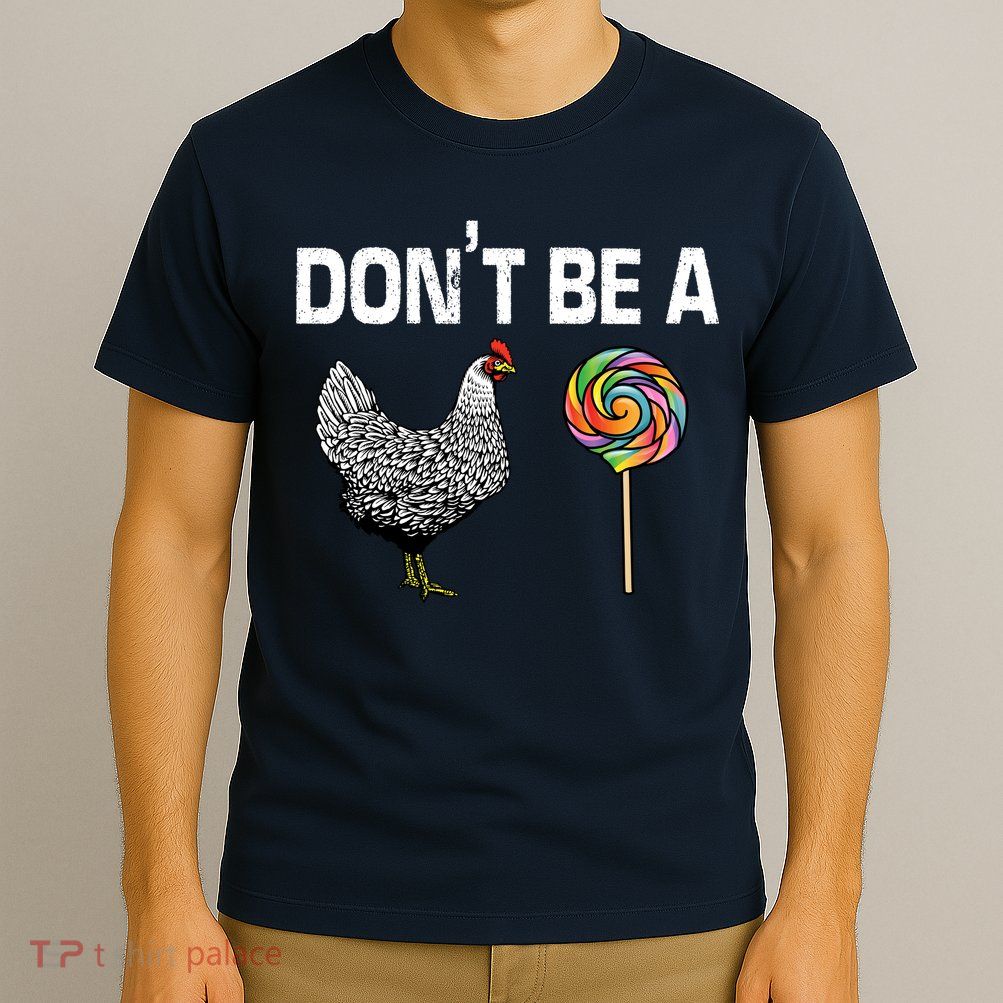 Don't Be A Chicken Sucker T-Shirt