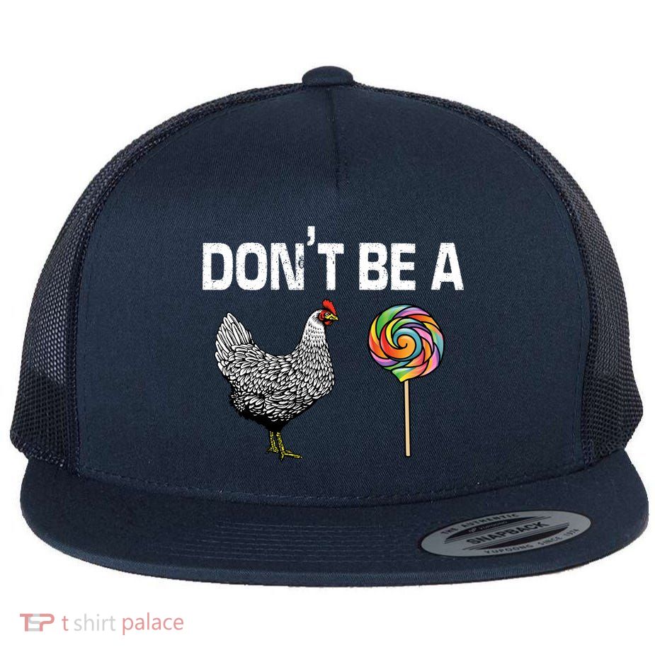 Don't Be A Chicken Sucker Flatbill Hat