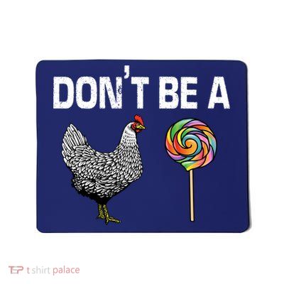 Don't Be A Chicken Sucker Mousepad